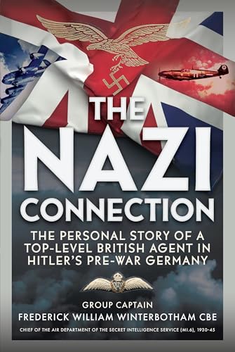 The Nazi Connection : The Personal Story of a Top-Level British Agent in Hitler’s Pre-War Germany