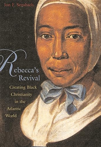 Rebeccas Revival: Creating Black Christianity in the Atlantic World
