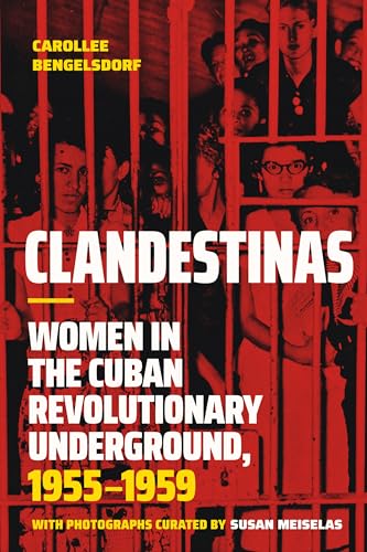 Clandestinas : Women in the Cuban Revolutionary Underground, 1955–1959