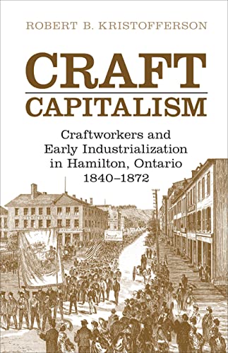 Craft Capitalism : Craftsworkers and Early Industrialization in Hamilton, Ontario