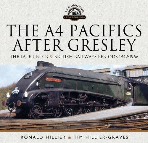 The A4 Pacifics After Gresley: The Late L N E R and British Railways Periods, 1942-1966 (Locomotive Portfolio)