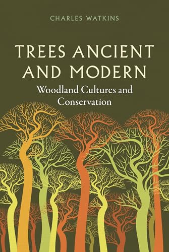 Trees Ancient and Modern : Woodland Cultures and Conservation