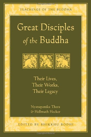 Great Disciples of the Buddha: Their Lives Their Works Their Legacy (Teachings of the Buddha)