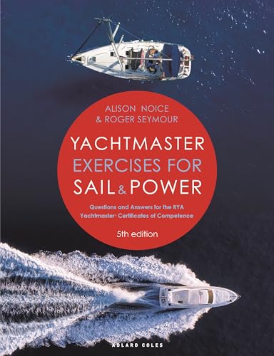 Yachtmaster Exercises for Sail and Power 5th edition : Questions and Answers for the RYA Yachtmaster® Certificates of Competence