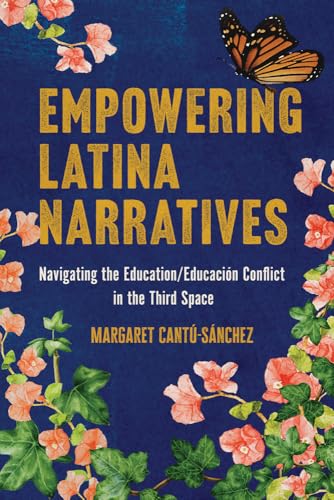 Empowering Latina Narratives : Navigating the Education/Educacion Conflict in the Third Space