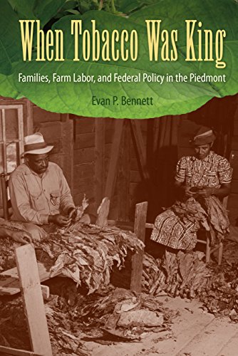 When Tobacco Was King : Families, Farm Labor, and Federal Policy in the Piedmont