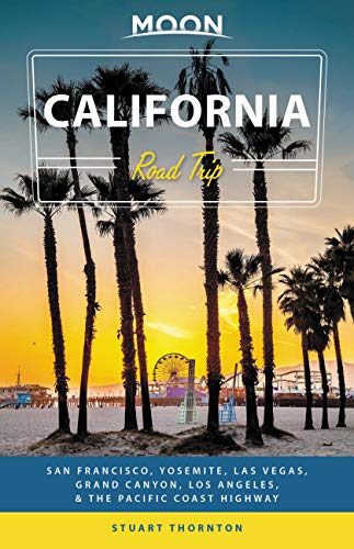 Moon California Road Trip (Fourth Edition): San Francisco, Yosemite, Las Vegas, Grand Canyon, Los Angeles & the Pacific Coast (Travel Guide)