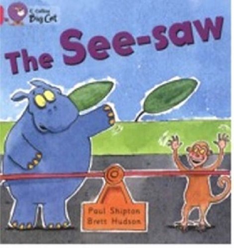The See-saw: A humorous story about a hippo who want to have a go on a see-saw. (Collins Big Cat): Band 01b/Pink B