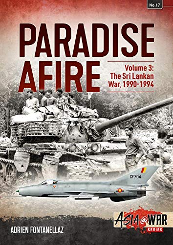 Paradise Afire Volume 3: The Sri Lankan War, 1990-1994 (Asia@War)
