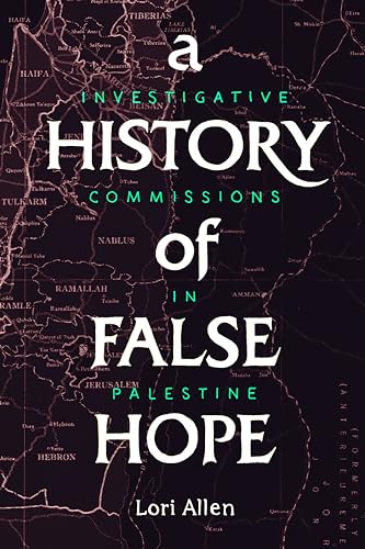 A History of False Hope : Investigative Commissions in Palestine