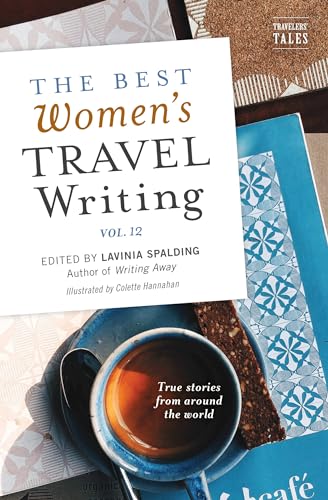 The Best Women's Travel Writing, Volume 12 : True Stories from Around the World