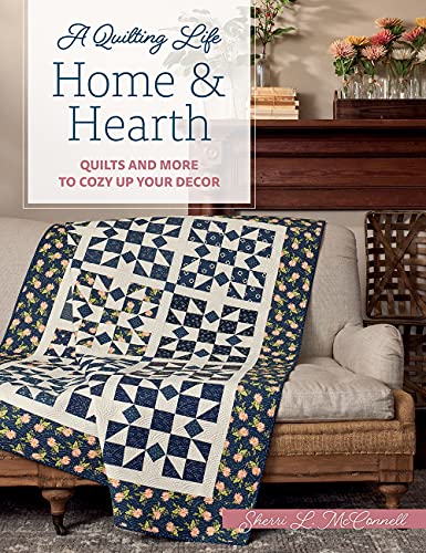 Home & Hearth : Quilts and More to Cozy Up Your Decor