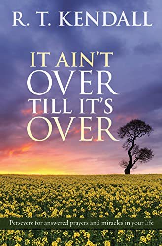 It Ain't Over Till It's Over : Persevere For Answered Prayers And Miracles In Your Life