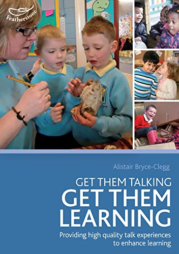 Get Them Talking - Get Them Learning : Understanding the huge impact that talk experiences can have on children's lifelong attainment