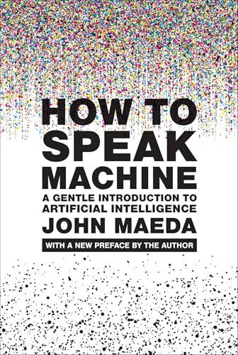 How to Speak Machine, with a new preface by the author : A Gentle Introduction to Artificial Intelligence