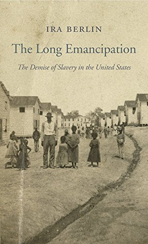The Long Emancipation: The Demise of Slavery in the United States: 14 (The Nathan I. Huggins Lectures)