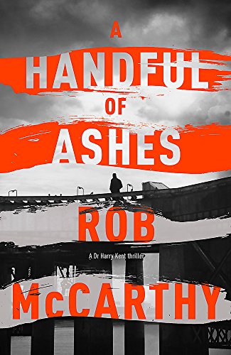 A Handful of Ashes: Dr Harry Kent Book 2 (Dr Harry Kent thrillers)