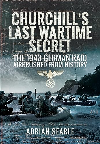 Churchill's Last Wartime Secret: The 1943 German Raid Airbrushed from History