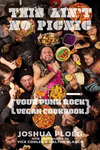 This Aint No Picnic: Your Comprehensive Vegan Punk Rock Cookbook