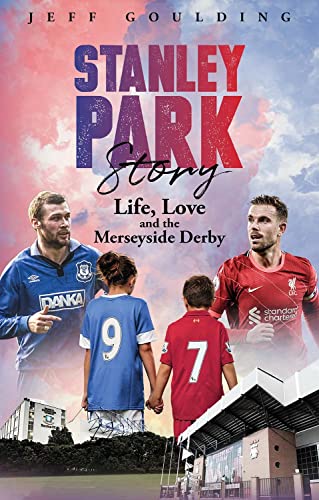 Stanley Park Story : Life, Love and the Merseyside Derby