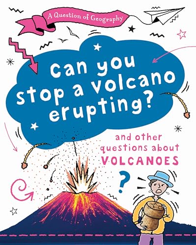 A Question of Geography: Can You Stop a Volcano Erupting? : and other questions about volcanoes