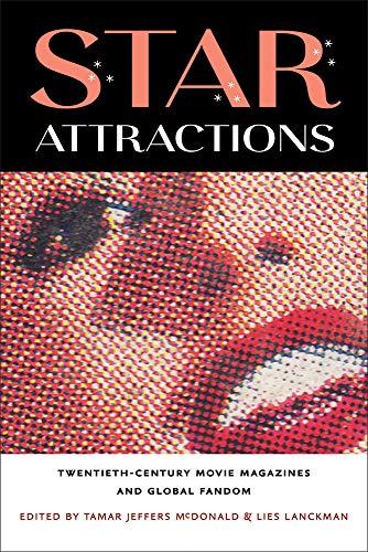 Star Attractions : Twentieth-Century Movie Magazines and Global Fandom