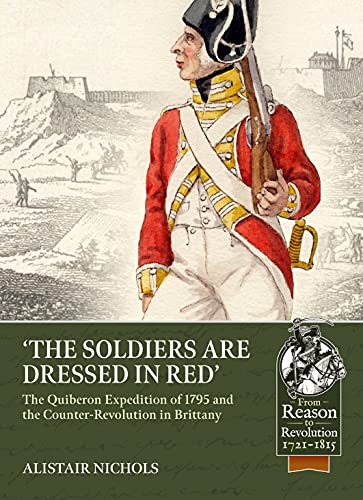 The Soldiers Are Dressed in Red: The Quiberon Expedition of 1795 and the Counter-Revolution in Brittany: 91 (From Reason to Revolution)