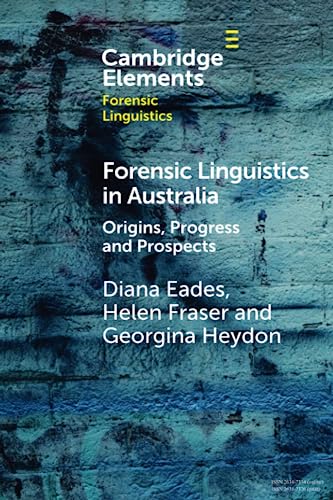 Forensic Linguistics in Australia: Origins, Progress and Prospects (Elements in Forensic Linguistics)