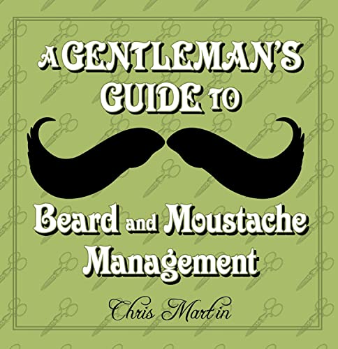 The Gentleman's Guide to Beard and Moustache Management