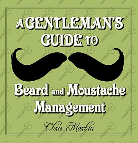 The Gentleman's Guide to Beard and Moustache Management