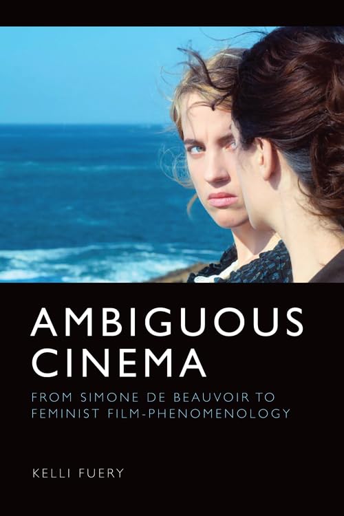 Ambiguous Cinema : From Simone De Beauvoir to Feminist Film-Phenomenology