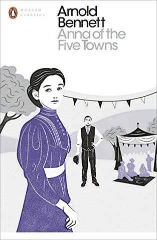 Anna of the Five Towns (Penguin Modern Classics)