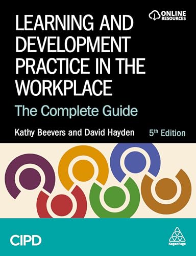 Learning and Development Practice in the Workplace : The Complete Guide