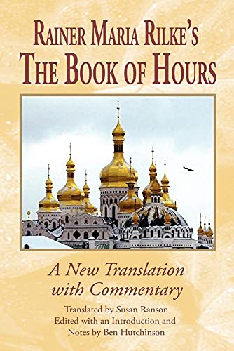 Rainer Maria Rilkes The Book of Hours: A New Translation with Commentary