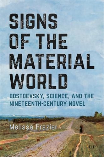 Signs of the Material World : Dostoevsky, Science, and the Nineteenth-Century Novel