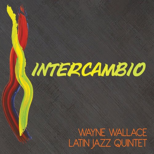 Wayne Wallace Latin Jazz Quintet - Intercambio [CD]
