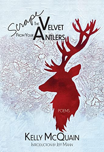 Scrape the Velvet from Your Antlers : Poems