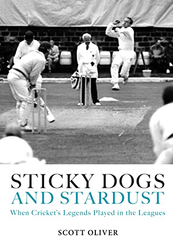 Sticky Dogs and Stardust: When Cricket's Legends Played in the Leagues: When the Legends Played in the Leagues