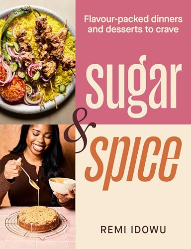 Sugar & Spice : Flavour-packed dinners and desserts to crave