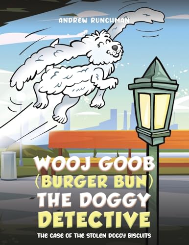 Wooj Goob (Burger Bun) the Doggy Detective: The Case of the Stolen Doggy Biscuits