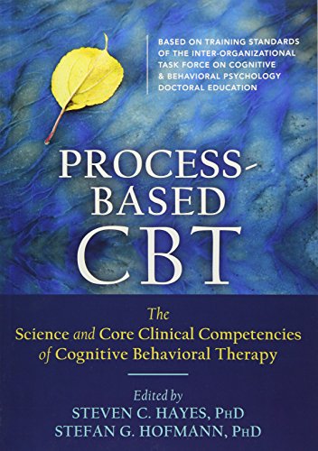 Process-Based CBT: The Science and Core Clinical Competencies of Cognitive Behavioral Therapy