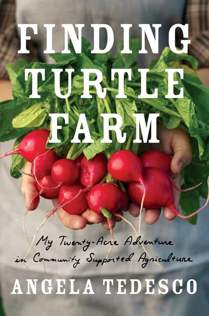 Finding Turtle Farm: My Twenty-Acre Adventure in Community Supported Agriculture