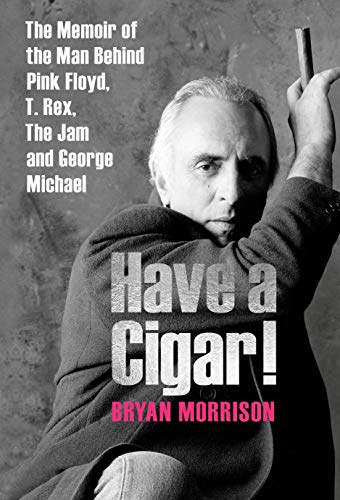 Have a Cigar! - The Memoir of the Man Behind Pink Floyd, T.Rex, The Jam and George Michael