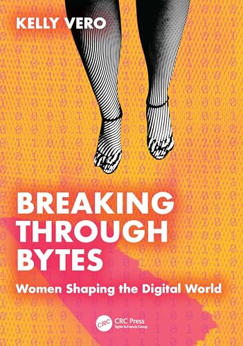 Breaking Through Bytes : Women Shaping the Digital World