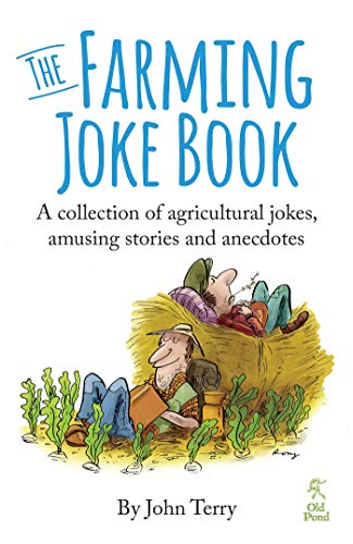 The Farming Joke Book: A Collection of Agricultural Jokes, Amusing Stories and Anecdotes