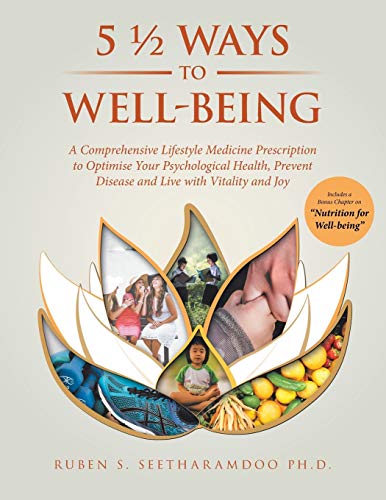 5 1/2 Ways to Well-Being : A Comprehensive Lifestyle Medicine Prescription to Optimise Your Psychological Health, Prevent Disease and Live with Vitality and Joy