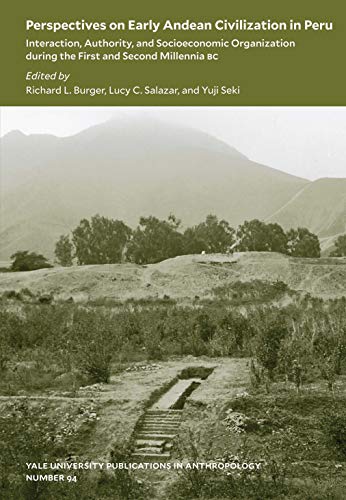 Perspectives on Early Andean Civilization in Per - Interaction, Authority, and Socioeconomic Organization during the First and Second Millennia (Yale University Publications in Anthropology)