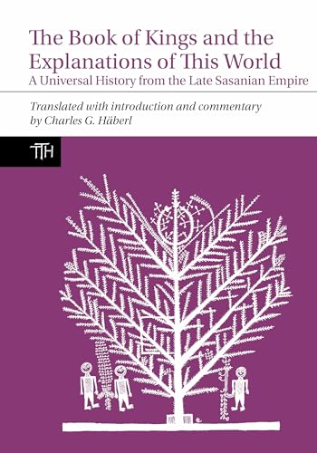 The Book of Kings and the Explanations of This World : A Universal History from the Late Sasanian Empire : 80