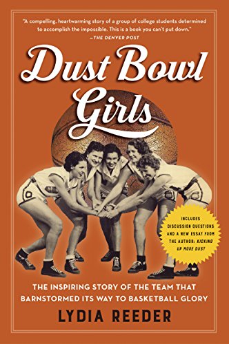 Dust Bowl Girls : The Inspiring Story of the Team That Barnstormed Its Way to Basketball Glory