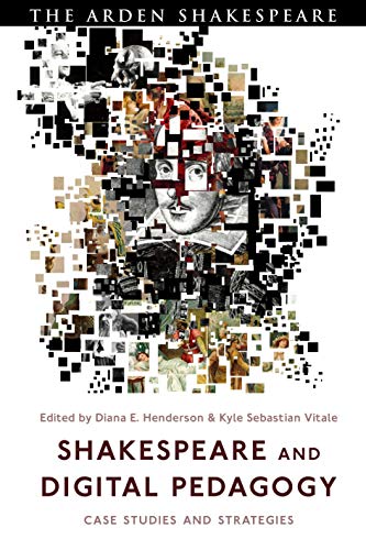 Shakespeare and Digital Pedagogy: Case Studies and Strategies (Arden Shakespeare)